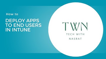 8. How to deploy apps to end users in Microsoft Intune