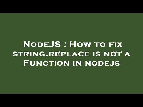 NodeJS : How to fix string.replace is not a Function in nodejs