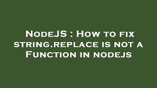 NodeJS : How to fix string.replace is not a Function in nodejs Wealth