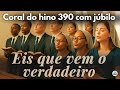 Hino 390 CCB em Coral – Eis que vem o verdadeiro | Vozes da Congregação