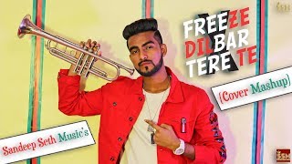 Freeze x Dilbar (Male Version) x Tere Te | Sandeep Seth Music (SSM) |  Cover Mashup