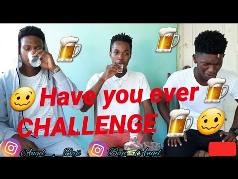 Have you ever CHALLENGE #Drunk edition - YouTube