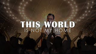This world is not my home | Reji Abraham