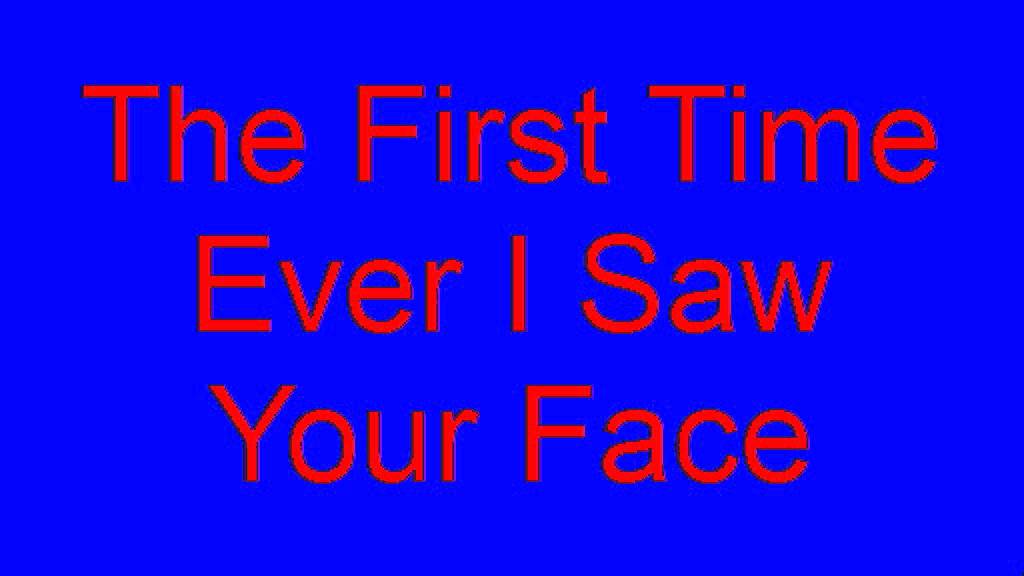 The First Time Ever I Saw Your Face Karaoke The First Time Ever I Saw Your Face. Karaoke version av SangarLeffe