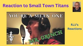 Reaction to Small Town Titans - You're a Mean One, Mr Grinch