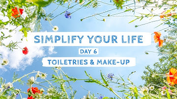 DAY 6 TOILETRIES & MAKE-UP | SIMPLIFY YOUR LIFE | MINIMALISM