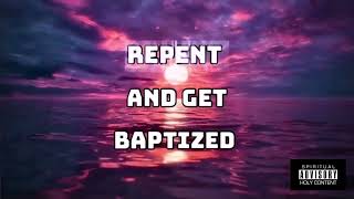 REPENT & BE BAPTIZED ( LYRIC VIDEO ) !!!