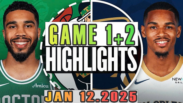 Boston Celtics Vs New Orleans Pelicans Game 1st+2nd Highlights Jan 12,2025 NBA Season 2024-25