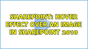 Sharepoint: Hover effect over an image in SharePoint 2010