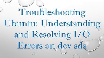 Troubleshooting Ubuntu: Understanding and Resolving I/O Errors on dev sda