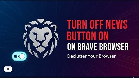 How To Turn Off News Button on Brave Browser