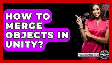How To Merge Objects In Unity? - The Animation Reel