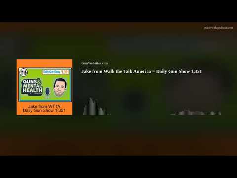 Jake from Walk the Talk America = Daily Gun Show 1,351
