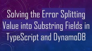 Solving the Error Splitting Value into Substring Fields in TypeScript and DynamoDB
