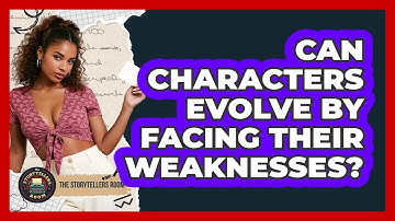 Can Characters Evolve By Facing Their Weaknesses?