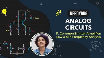 Common Emitter Amplifier: Low and Mid Frequency Analysis | Analog Circuits | NerdyBug | 2024