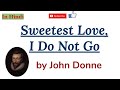 Sweetest love i do not go by john donne  summary and line by line explanation in hindi