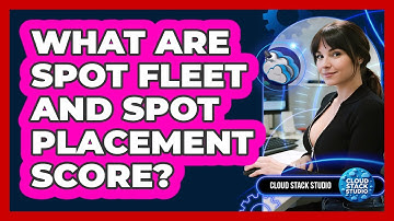 What Are Spot Fleet And Spot Placement Score? - Cloud Stack Studio