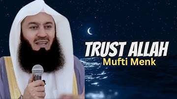 Trust Allah! He is in Control! - Mufti Menk