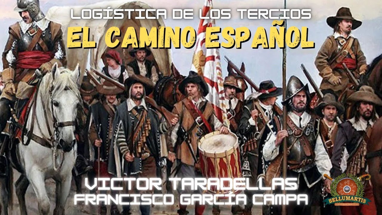 LOGÍSTICA DE LOS TERCIOS: "El Camino Español" las venas de Flandes