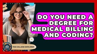 Do You Need A Degree For Medical Billing And Coding? - The College Explorer