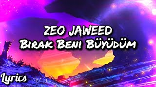 Zeo Jaweed - Bırak Beni Büyüdüm | Sözleri (Lyrics)