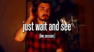JUST WAIT AND SEE (live session #1) | wally