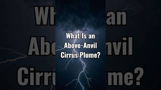 What Is an Above-Anvil Cirrus Plume
