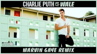 Charlie Puth   Marvin Gaye ft  Wale Remix