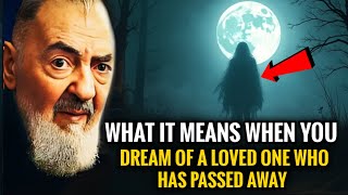 What It Means When You Dream of a Loved One Who Has Passed Away | Padre Pio