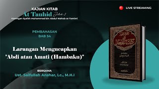 Kitab At-Tauhid Bab. 54 | Larangan Mengucapkan "Abdi atau Amati (Hambaku)"