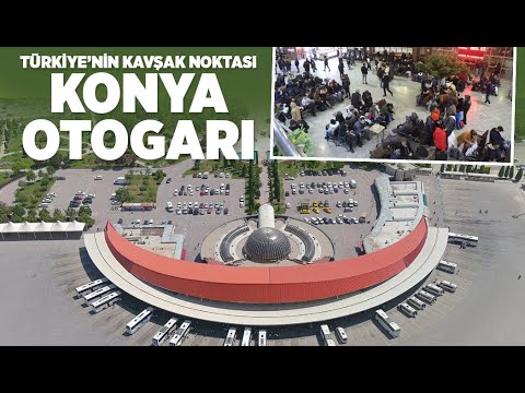 TÜRKİYE’NİN KAVŞAK NOKTASI “KONYA OTOGARI” - Video Haber Web TR