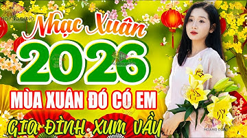 Mùa Xuân Đó Có Em 🧧 LK Nhạc Xuân Remix 2026, Nhạc Tết Remix 2026 Mới Nhất - Chào Xuân Bính Ngọ