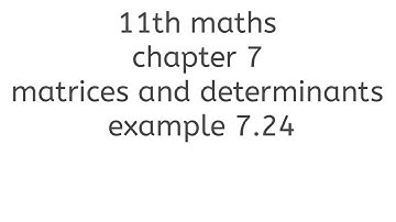 11th maths chapter 7 matrices and determinants example 7.24