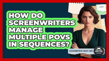 How Do Screenwriters Manage Multiple POVs In Sequences? - Screenwriter
