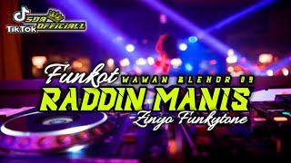 FUNKOT MADURA - RADDIN MANIS (WAWAN BLEHOR 09) VIRAL TIKTOK ZINYO FUNKYTONE