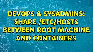 DevOps & SysAdmins: Share /etc/hosts between root machine and containers (2 Solutions!!) Wealth