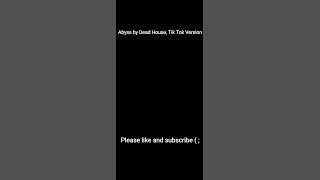 Abyss by Dead house (Tik Tok Version)