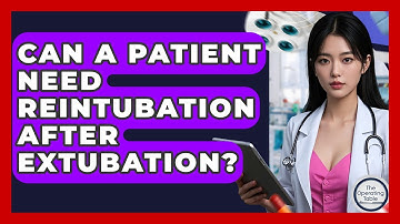 Can A Patient Need Reintubation After Extubation? | The Operating Table