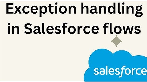 Exception handling in Salesforce  flows