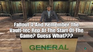 Fallout 4 And Remember The Vault-Tec Rep At The Very Start Of The Game? Guess What???