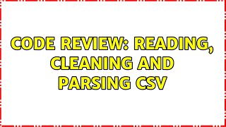 Code Review: Reading, cleaning and parsing CSV (3 Solutions!!)