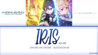 Sword Art Online: 'Alicization' Ending - 'IRIS (アイリス) - Aoi Eir' Lyrics Video [Kan/Rom/Eng]