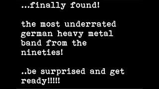 FOUND! Case solved! The most underrated German Heavy Metal band from the Nineties! Fenriz loves them