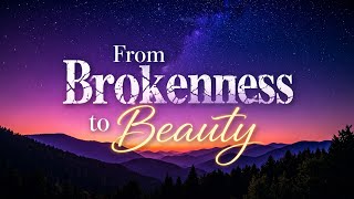 From Brokenness to Beauty | God Is Still Writing Your Story ✨ | Christian Inspirational Song From Brokenness to Beauty | God Is Still Writing Your Story ✨ | Christian Inspirational Song