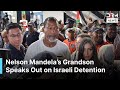 Nelson Mandela’s Grandson Speaks Out on Israeli Detention During Gaza Aid Mission | AC1G