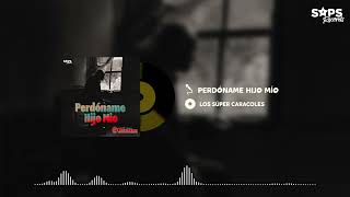 Los Súper Caracoles - Perdóname Hijo Mío (Audio Oficial)