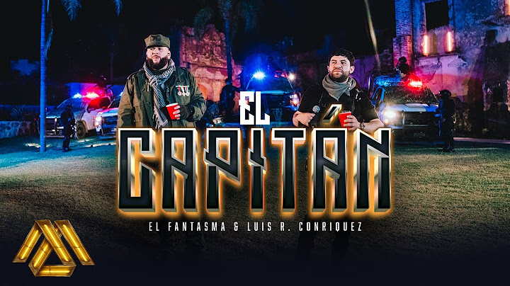 El Fantasma, Luis R Conriquez - El Capitán (Video Oficial)
