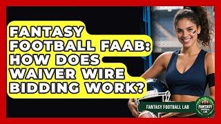Fantasy Football FAAB: How Does Waiver Wire Bidding Work? - Fantasy Football Lab