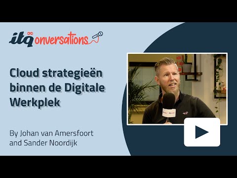 Cloud strategieën binnen de Digitale Werkplek - ITQonversations